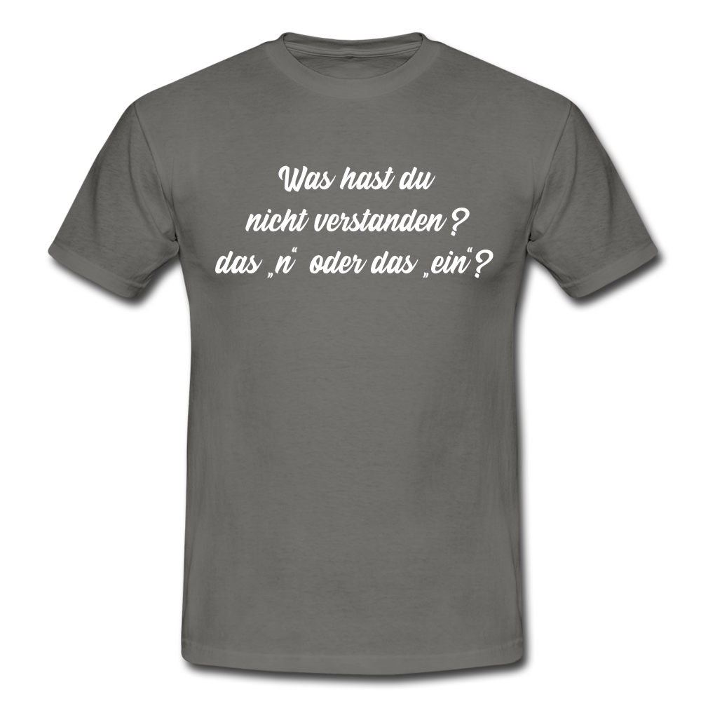 NEIN Was hast du nicht verstanden das n oder das ein Lustiges T-Shirt - Graphit