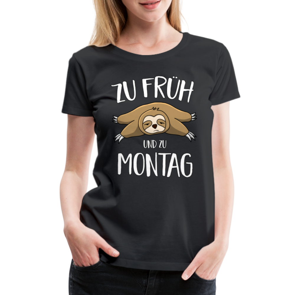 Faultier Zu Früh Und Zu Montag Lustiges Frauen Premium T-Shirt - Schwarz