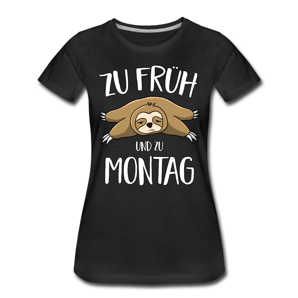 Faultier Zu Früh Und Zu Montag Lustiges Frauen Premium T-Shirt - Schwarz