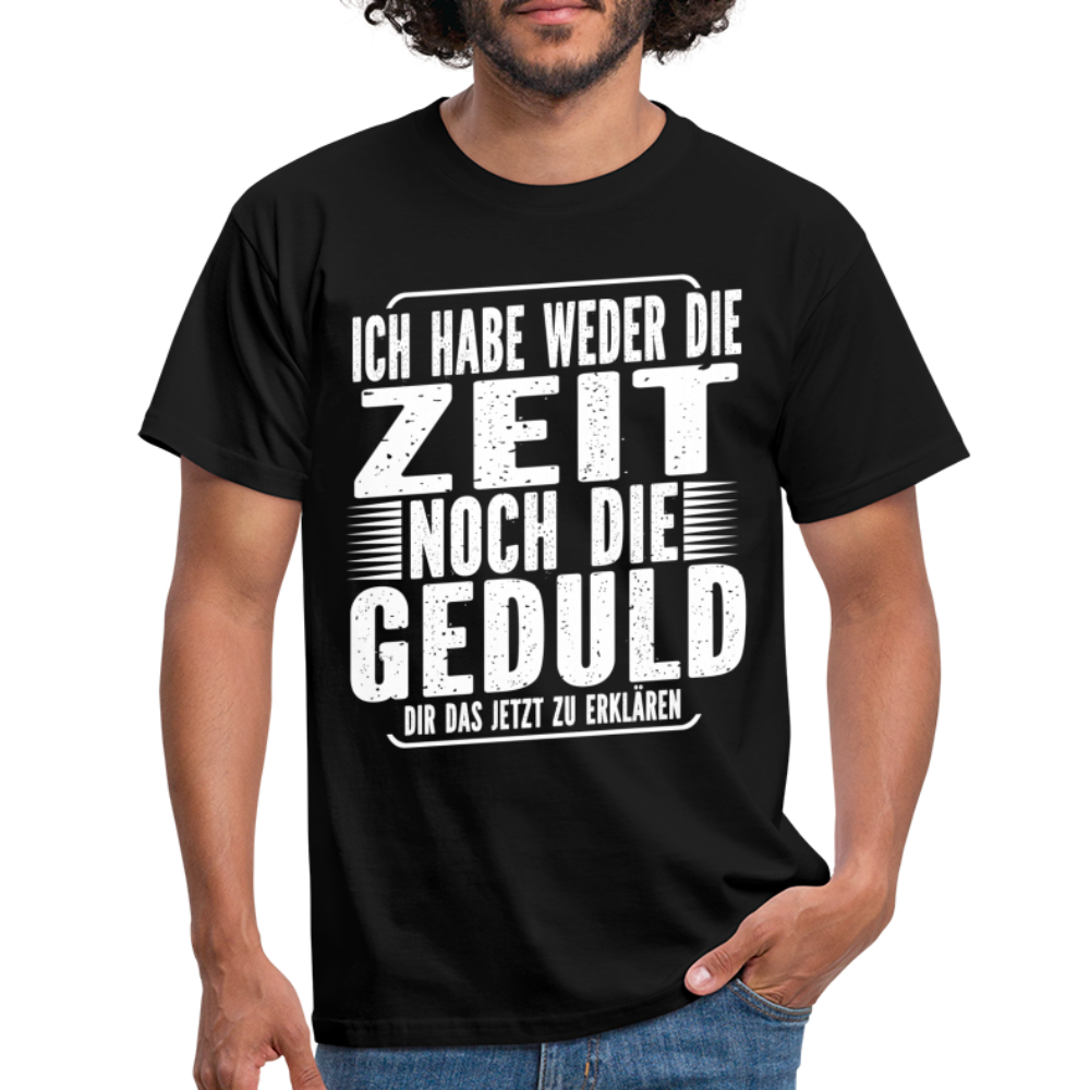 Hab weder die Zeit noch die Geduld dir das zu erklären Lustiges T-Shirt - Schwarz
