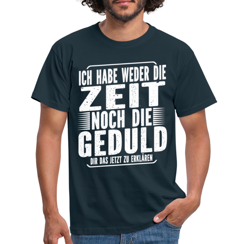 Hab weder die Zeit noch die Geduld dir das zu erklären Lustiges T-Shirt - Navy