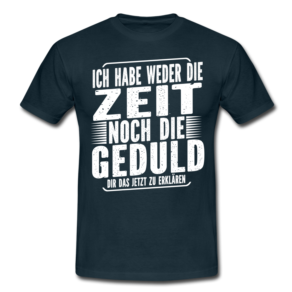 Hab weder die Zeit noch die Geduld dir das zu erklären Lustiges T-Shirt - Navy
