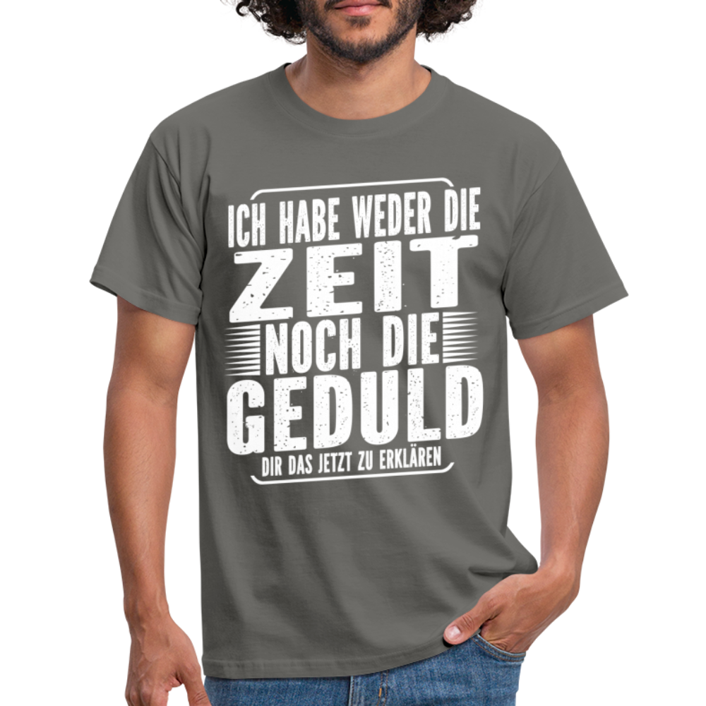 Hab weder die Zeit noch die Geduld dir das zu erklären Lustiges T-Shirt - Graphit