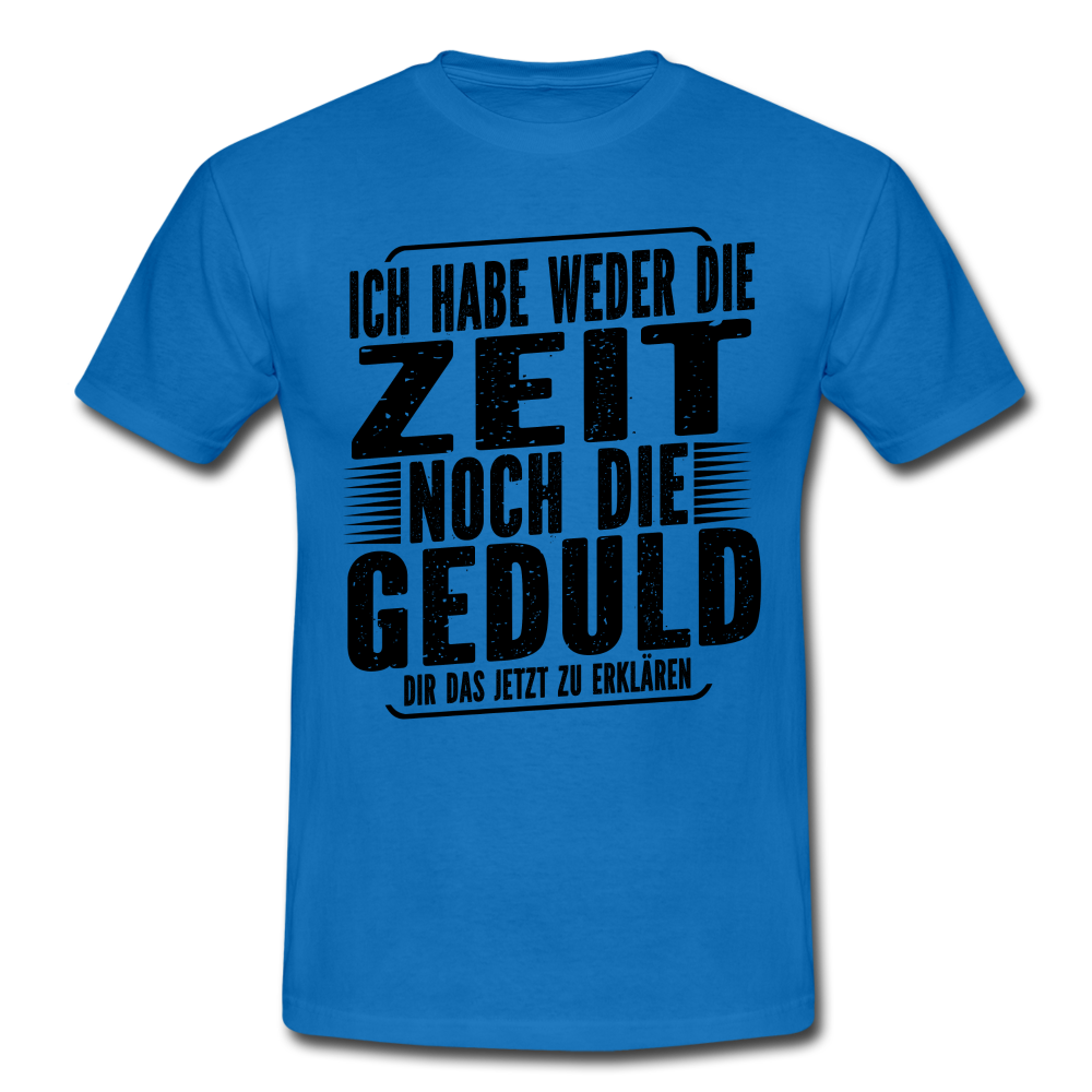 Hab weder die Zeit noch die Geduld dir das zu erklären Lustiges T-Shirt - Royalblau