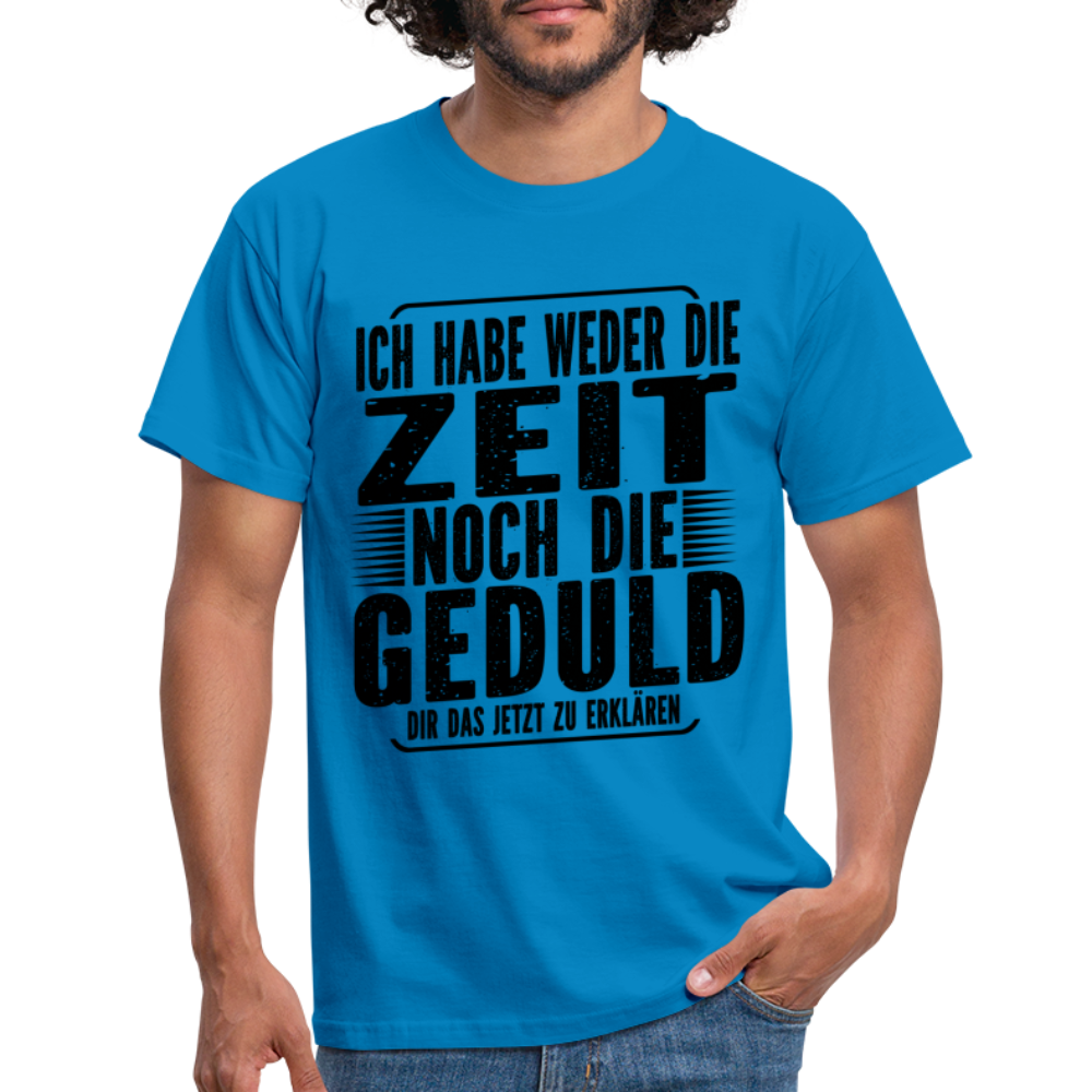 Hab weder die Zeit noch die Geduld dir das zu erklären Lustiges T-Shirt - Royalblau