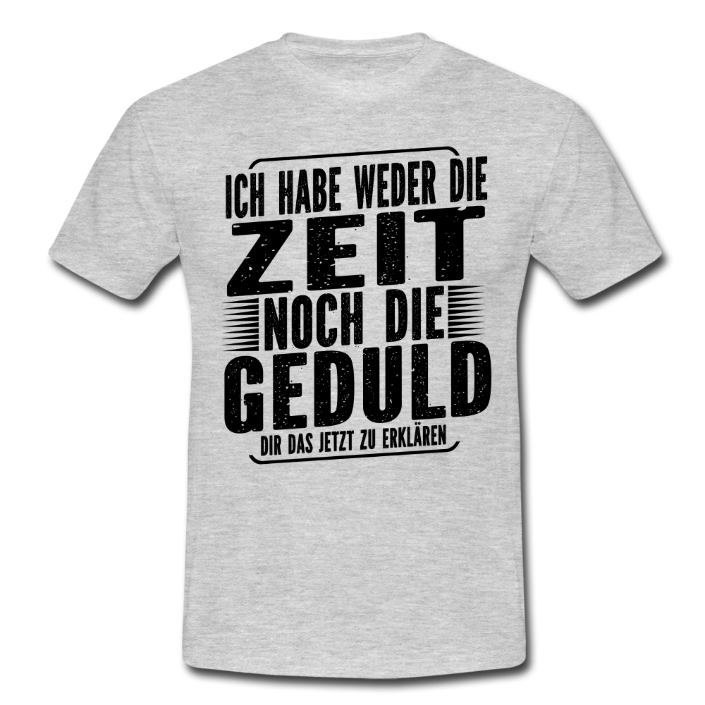 Hab weder die Zeit noch die Geduld dir das zu erklären Lustiges T-Shirt - Grau meliert