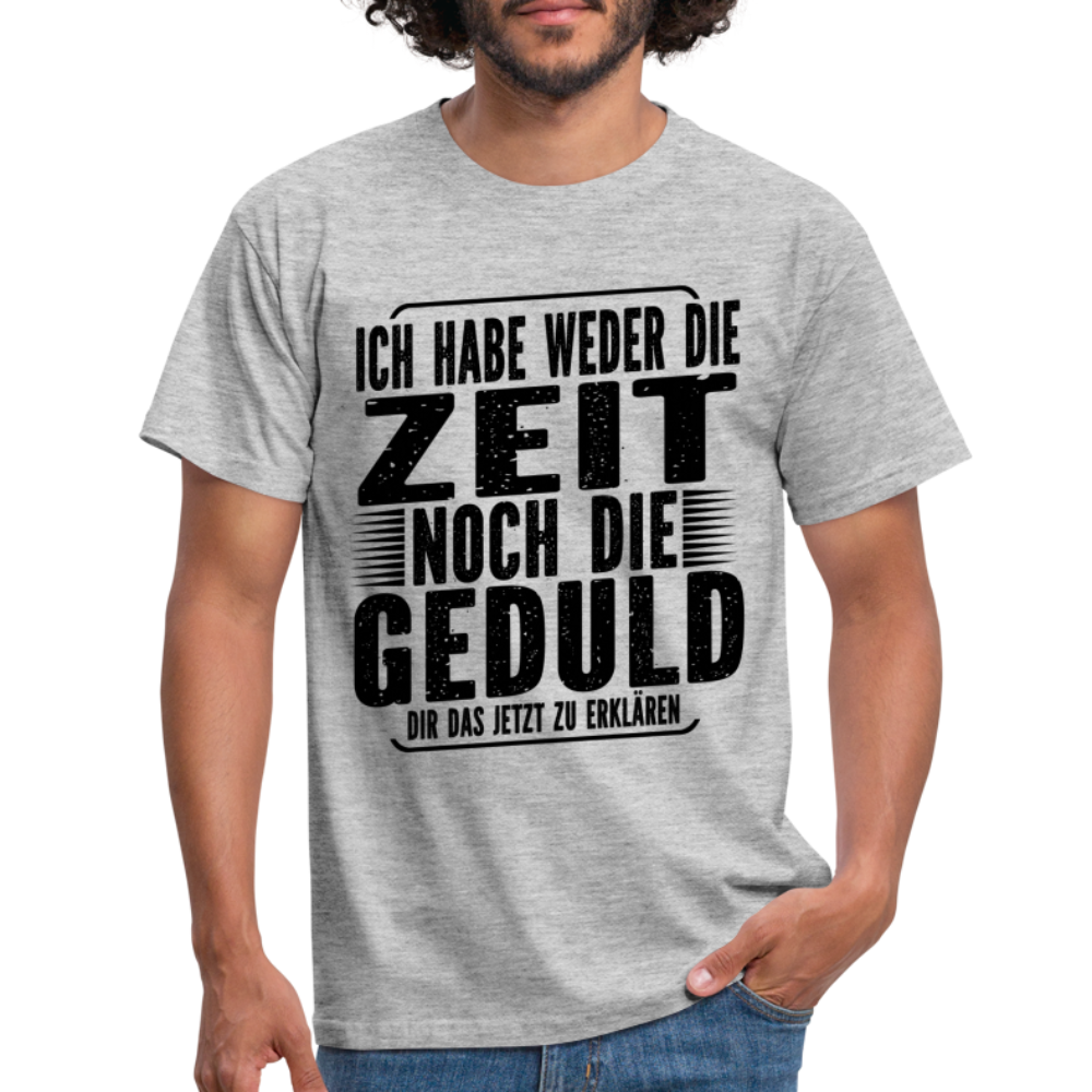 Hab weder die Zeit noch die Geduld dir das zu erklären Lustiges T-Shirt - Grau meliert