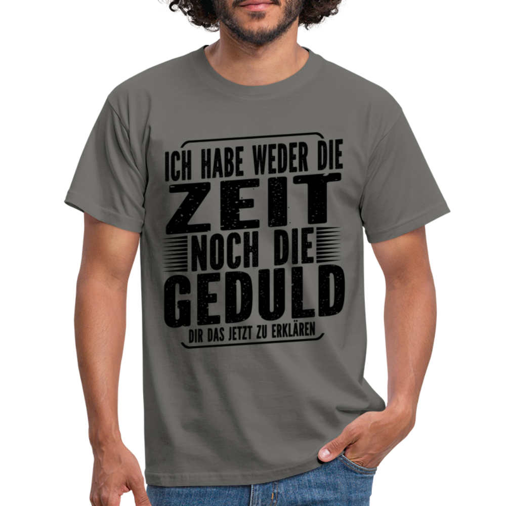 Hab weder die Zeit noch die Geduld dir das zu erklären Lustiges T-Shirt - Graphit