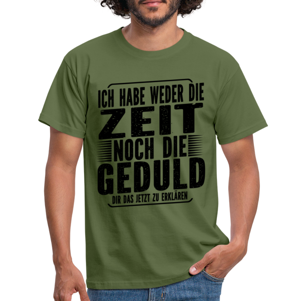 Hab weder die Zeit noch die Geduld dir das zu erklären Lustiges T-Shirt - Militärgrün