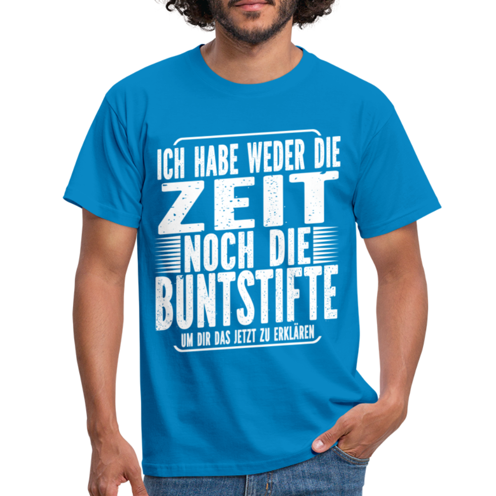 Hab nicht die Zeit und die Buntstifte um dir das zu erklären T-Shirt - Royalblau