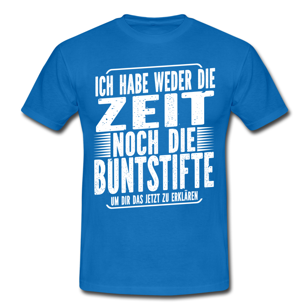 Hab nicht die Zeit und die Buntstifte um dir das zu erklären T-Shirt - Royalblau