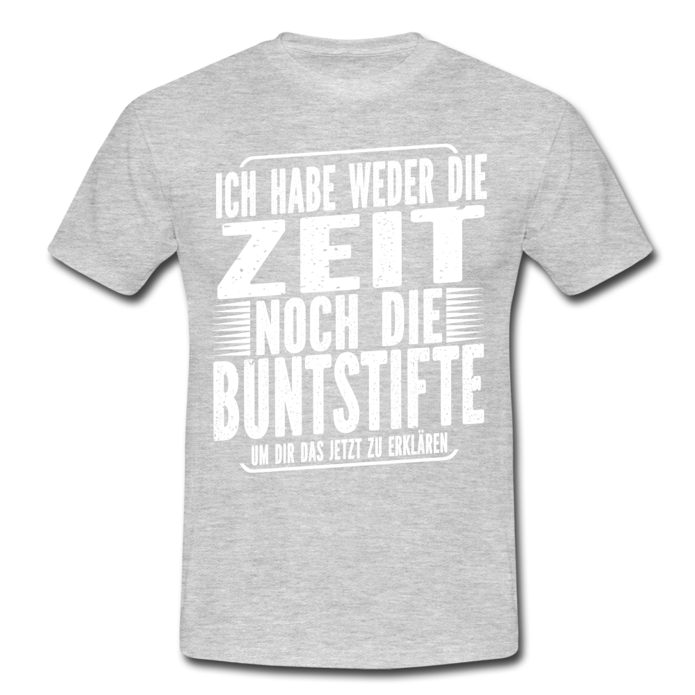 Hab nicht die Zeit und die Buntstifte um dir das zu erklären T-Shirt - Grau meliert