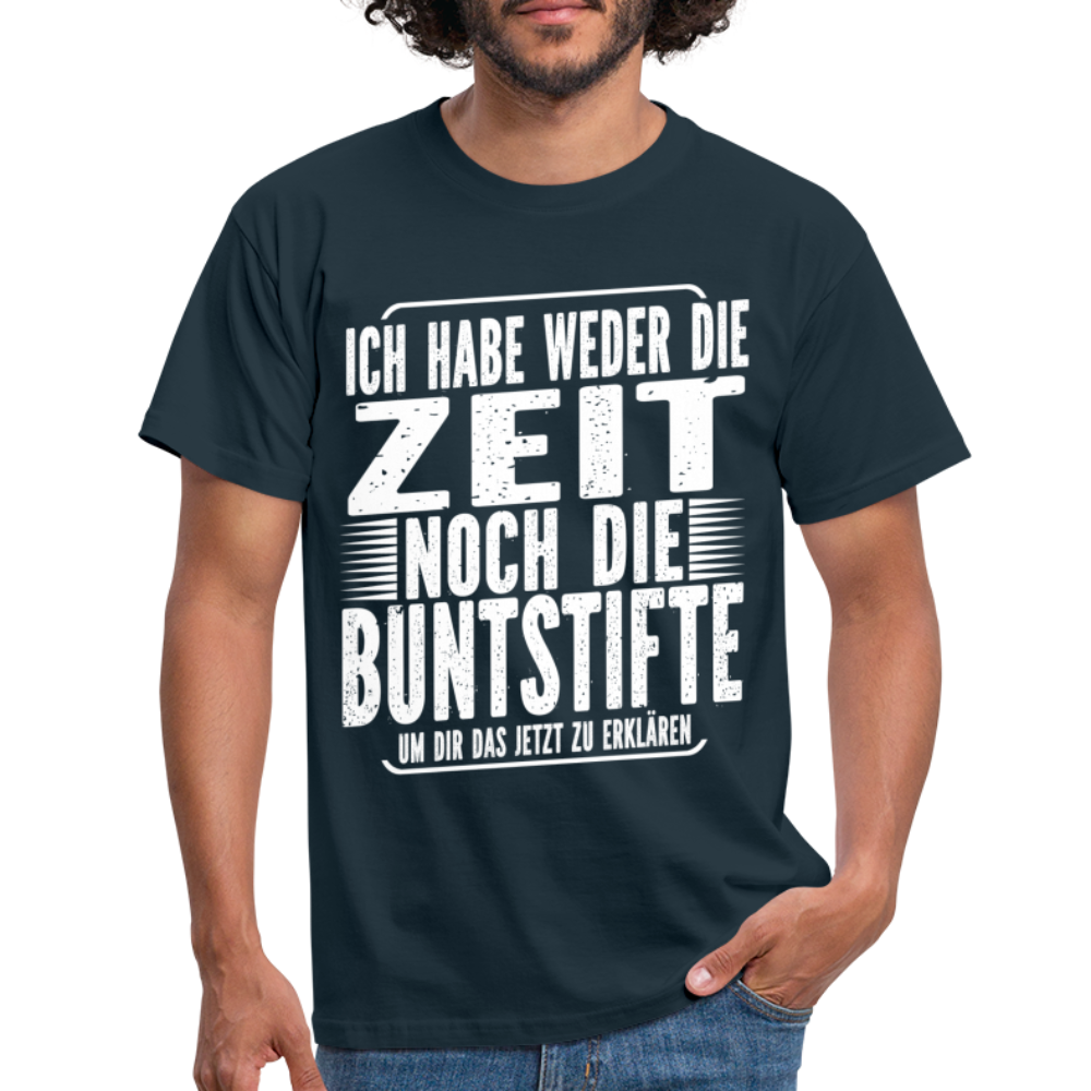 Hab nicht die Zeit und die Buntstifte um dir das zu erklären T-Shirt - Navy