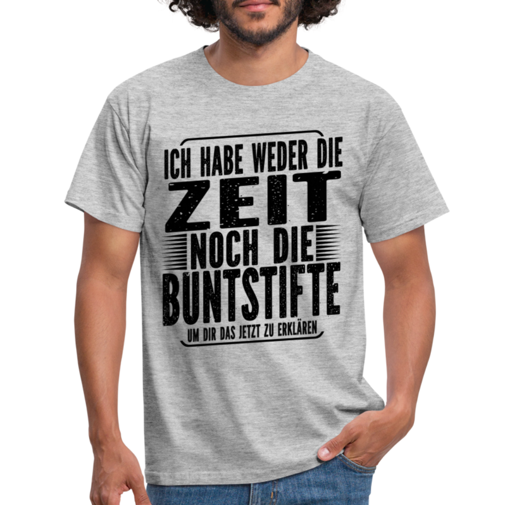 Hab nicht die Zeit und die Buntstifte um dir das zu erklären T-Shirt - Grau meliert