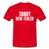 Lustig Sarkastisch Sorry Dein Fehler T-Shirt Geschenkidee - Rot