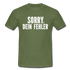 Lustig Sarkastisch Sorry Dein Fehler T-Shirt Geschenkidee - Militärgrün