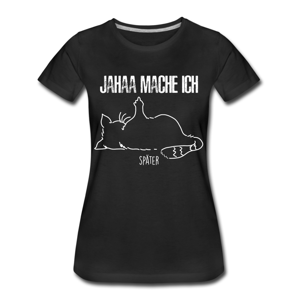 Faule Katze Mittelfinger Jahaa Mache ich - Später Lustiges Frauen Premium T-Shirt - Schwarz