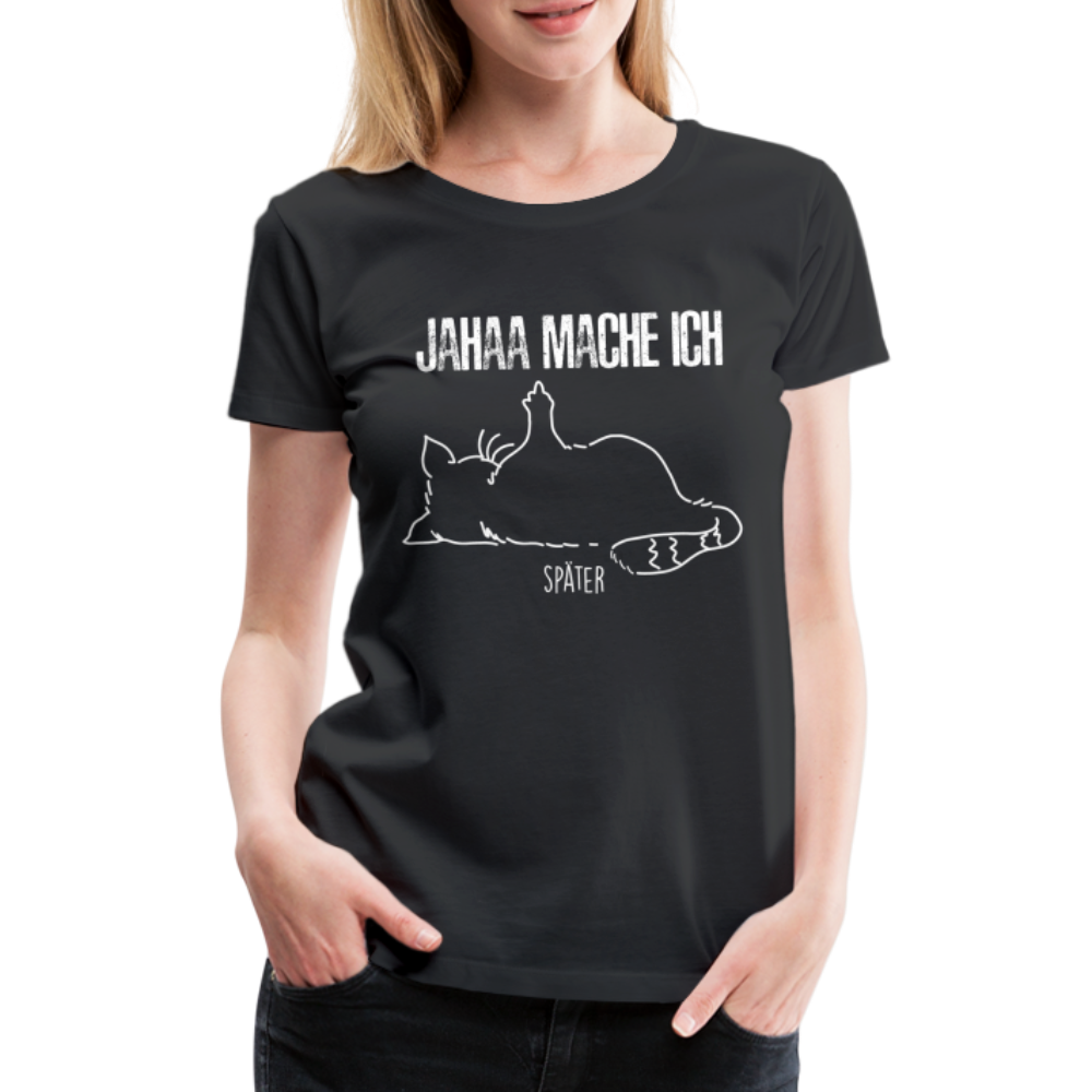 Faule Katze Mittelfinger Jahaa Mache ich - Später Lustiges Frauen Premium T-Shirt - Schwarz