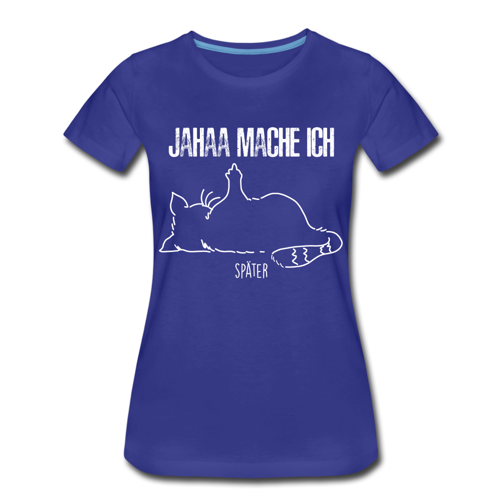 Faule Katze Mittelfinger Jahaa Mache ich - Später Lustiges Frauen Premium T-Shirt - Königsblau