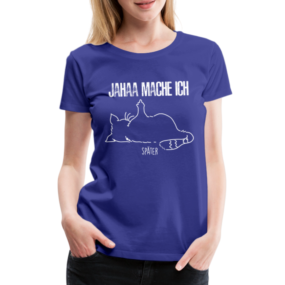 Faule Katze Mittelfinger Jahaa Mache ich - Später Lustiges Frauen Premium T-Shirt - Königsblau