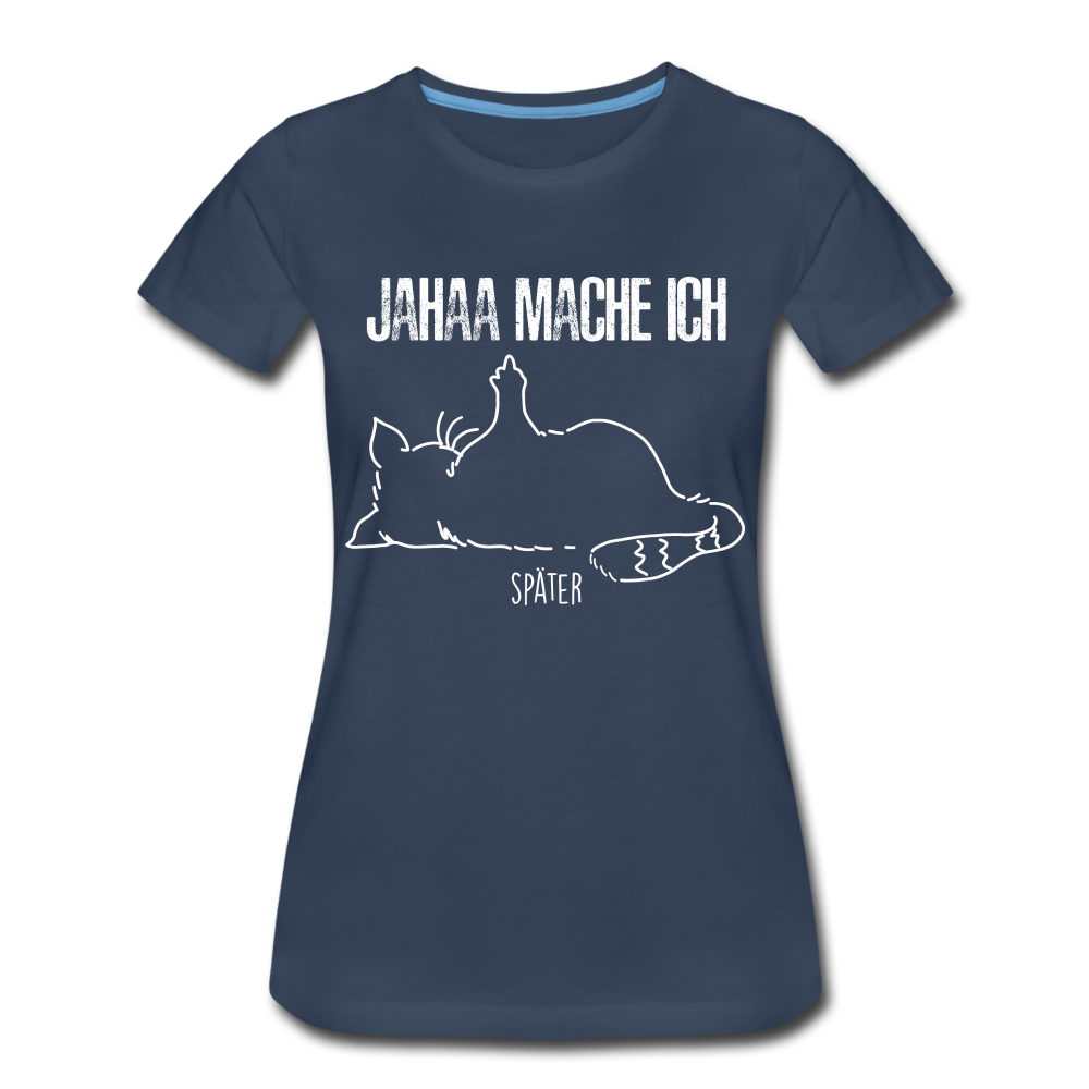 Faule Katze Mittelfinger Jahaa Mache ich - Später Lustiges Frauen Premium T-Shirt - Navy