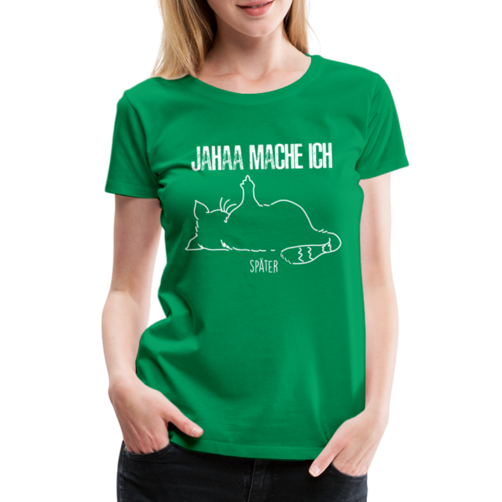 Faule Katze Mittelfinger Jahaa Mache ich - Später Lustiges Frauen Premium T-Shirt - Kelly Green