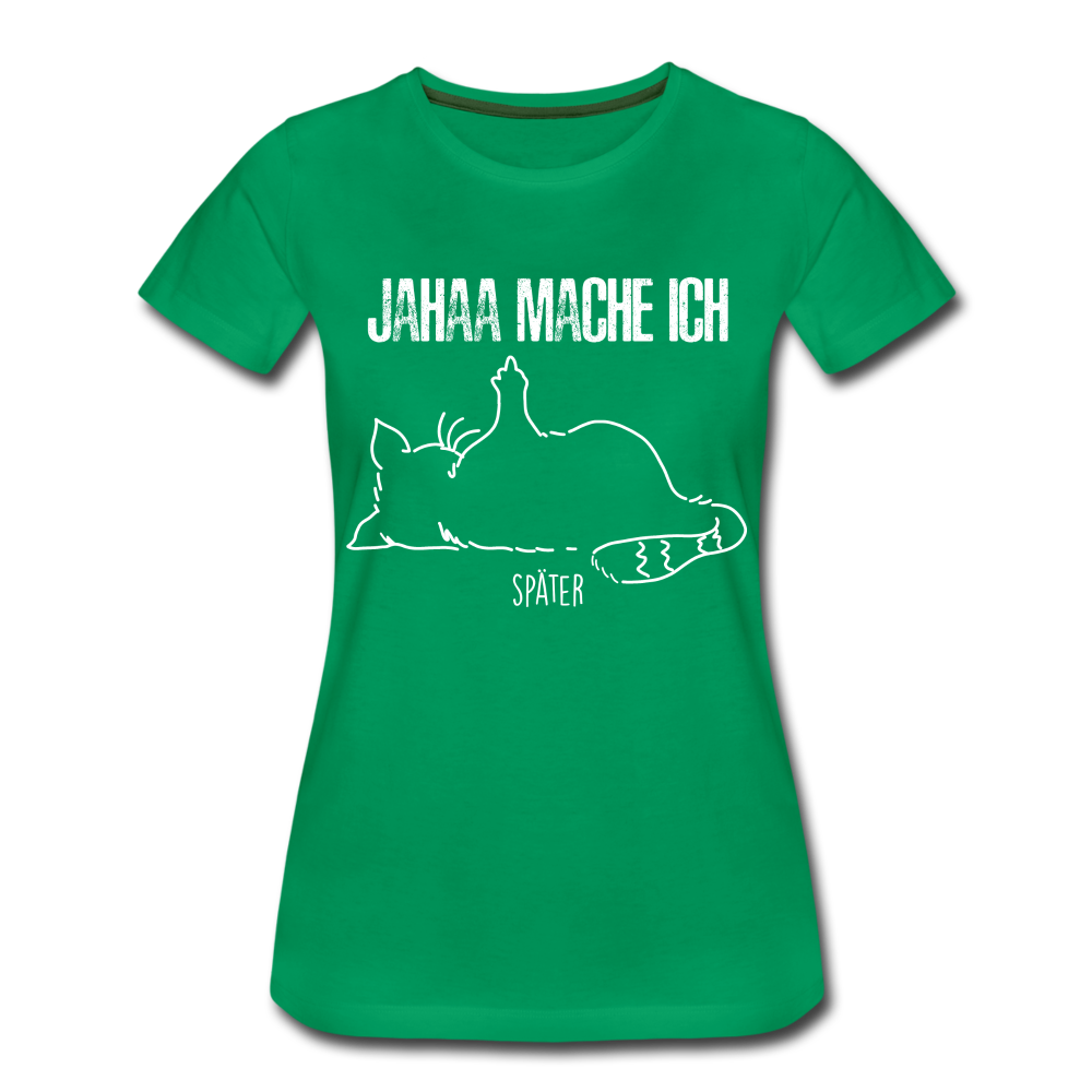 Faule Katze Mittelfinger Jahaa Mache ich - Später Lustiges Frauen Premium T-Shirt - Kelly Green