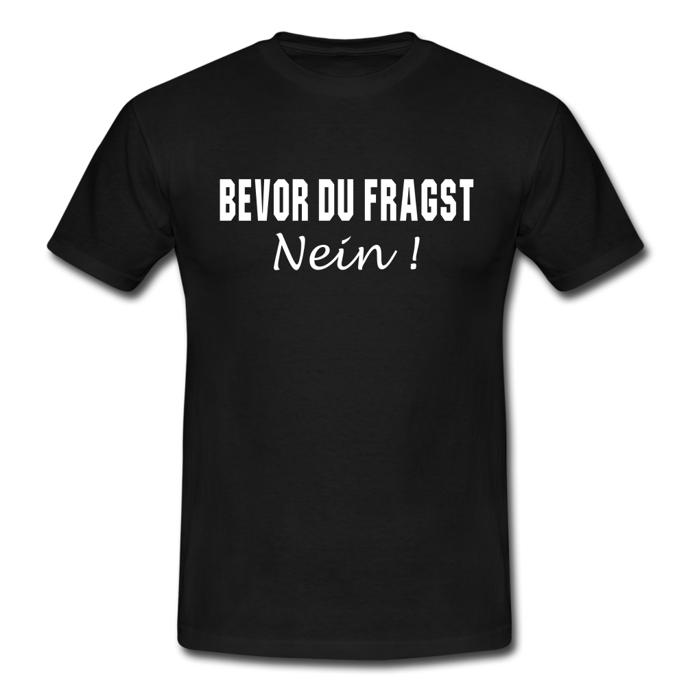 Lustig Sarkastisch Bevor du fragst NEIN T-Shirt Geschenkidee - Schwarz