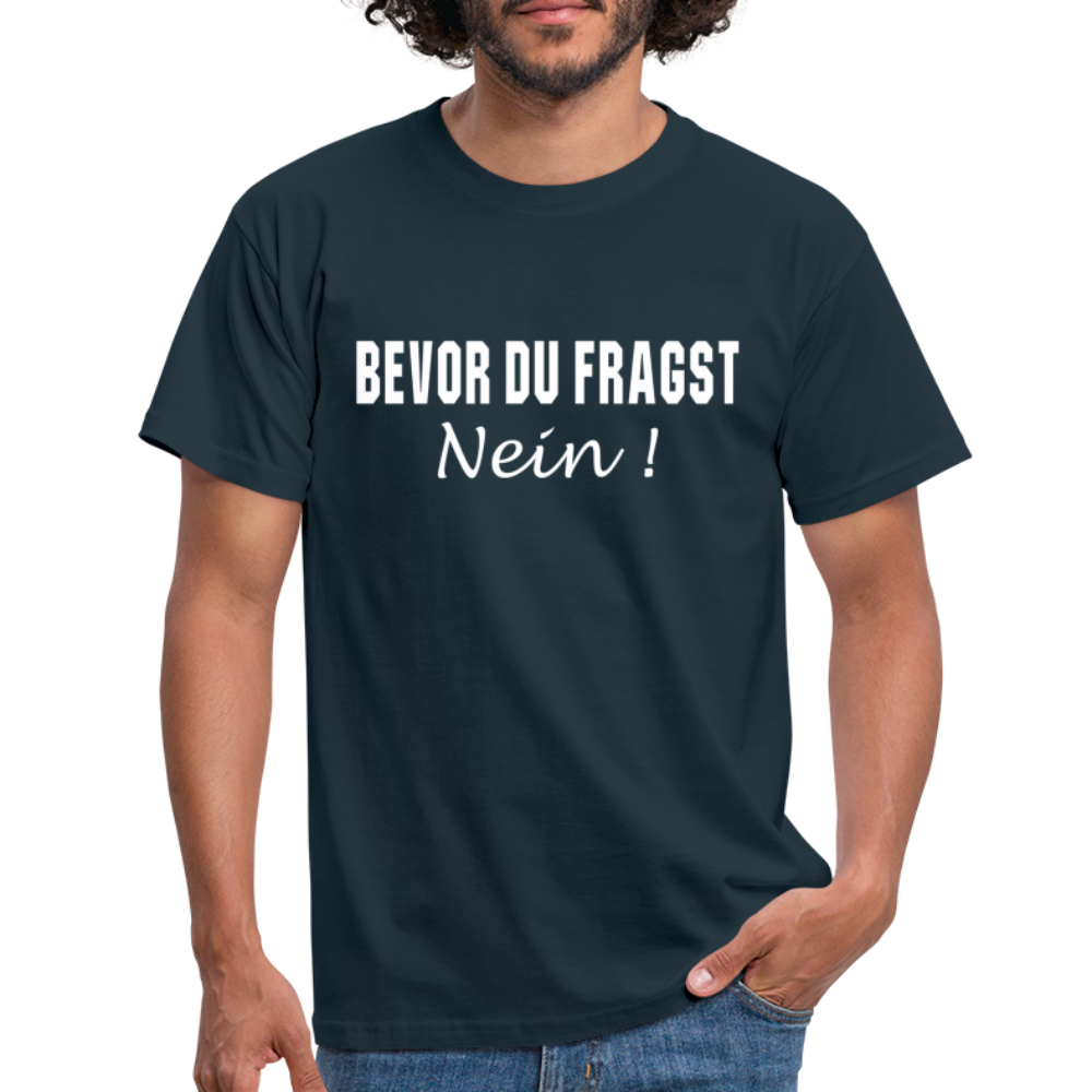 Lustig Sarkastisch Bevor du fragst NEIN T-Shirt Geschenkidee - Navy