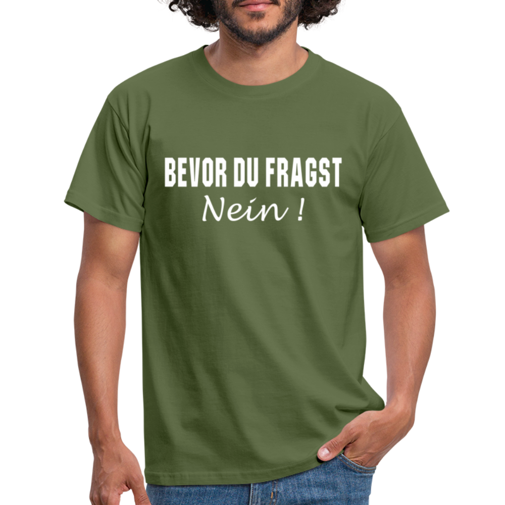 Lustig Sarkastisch Bevor du fragst NEIN T-Shirt Geschenkidee - Militärgrün