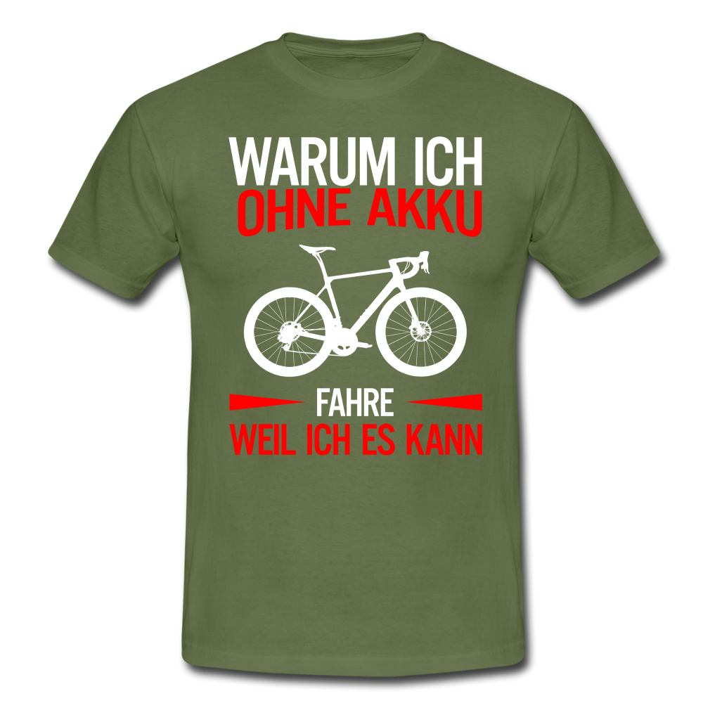 Fahrradfahrer Warum ich ohne Akku fahre weil ich es kann T-Shirt - Militärgrün