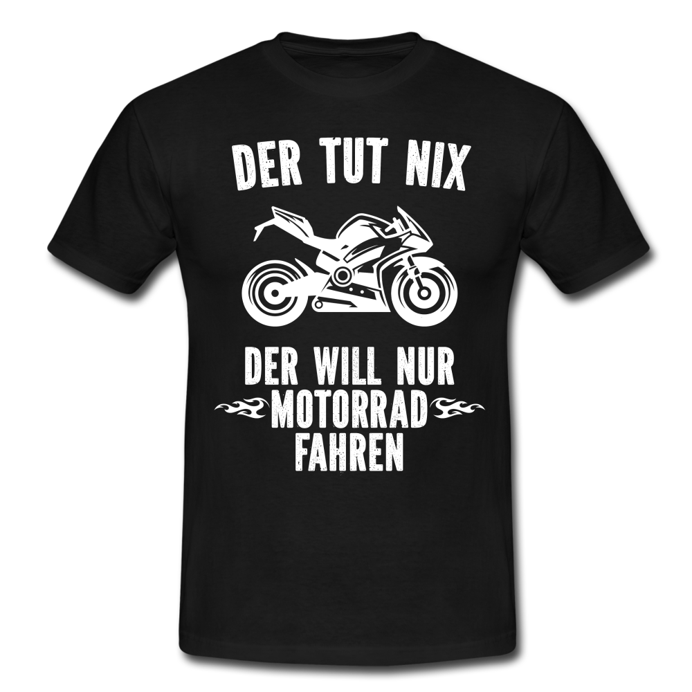 Biker Motorradfahrer Der tut nix der will nur Motorrad fahren Geschenk T-Shirt - Schwarz