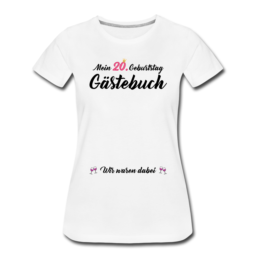 20. Geburtstag Gästebuch Wir waren dabei Frauen Premium T-Shirt - Weiß