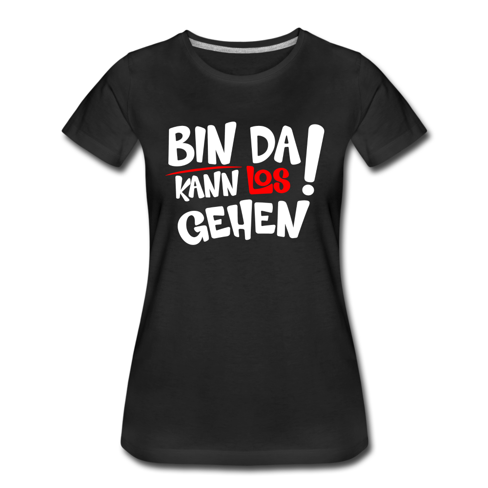 Bin Da Kann Losgehen Frauen Premium T-Shirt - Schwarz