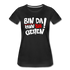 Bin Da Kann Losgehen Frauen Premium T-Shirt - Schwarz