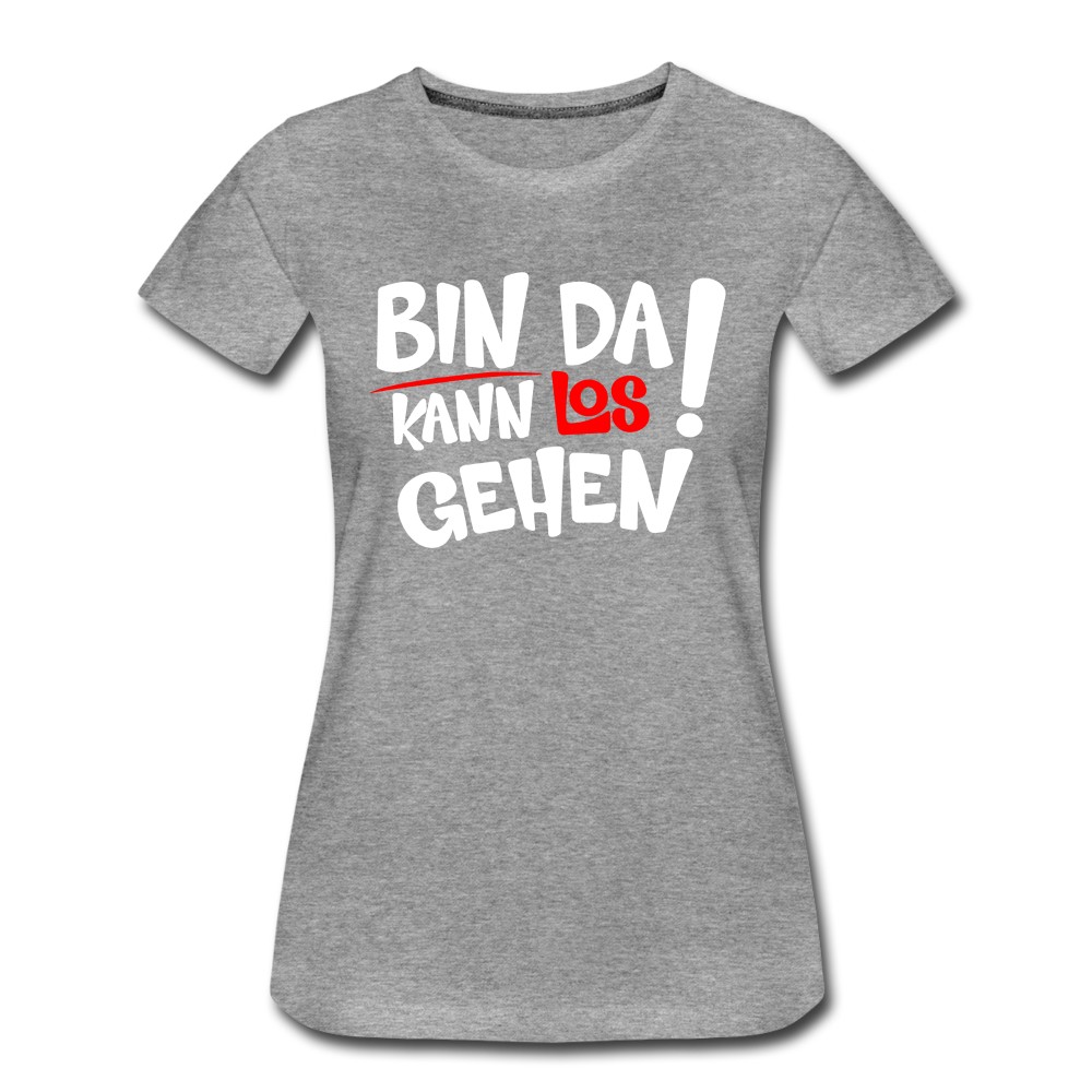 Bin Da Kann Losgehen Frauen Premium T-Shirt - Grau meliert