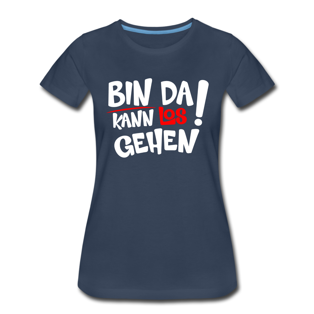 Bin Da Kann Losgehen Frauen Premium T-Shirt - Navy