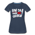Bin Da Kann Losgehen Frauen Premium T-Shirt - Navy