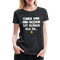 Einer von uns beiden ist klüger als du Lustig Sarkastisches Frauen Premium T-Shirt - Schwarz