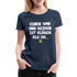 Einer von uns beiden ist klüger als du Lustig Sarkastisches Frauen Premium T-Shirt - Navy