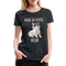 Grummelige Katze Keine Lust bevor du fragst NEIN Frauen Premium T-Shirt Frauen Premium T-Shirt - Schwarz