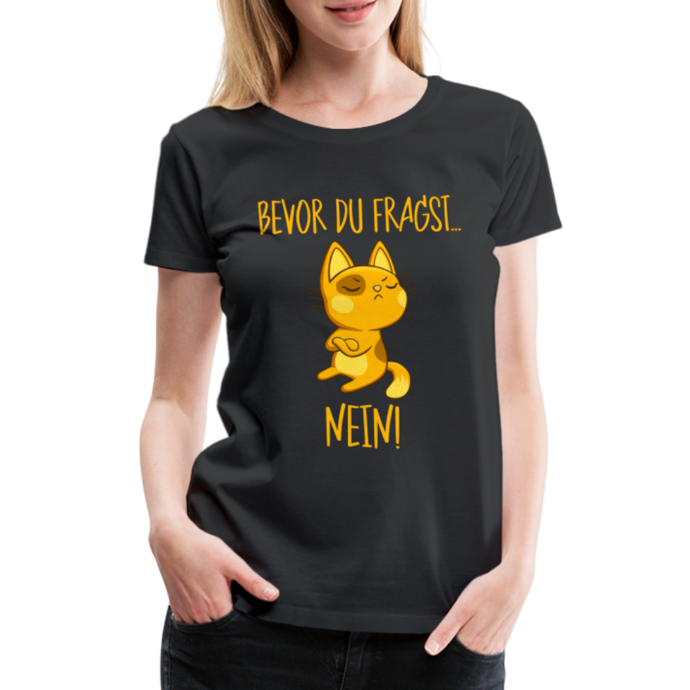 Lustige Katze Keine Lust bevor du fragst NEIN Frauen Premium T-Shirt - Schwarz