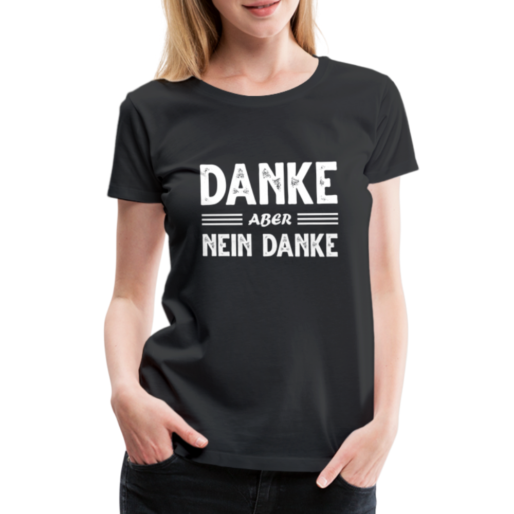 Danke aber NEIN DANKE Lustiges Sarkastisches Frauen Premium T-Shirt - Schwarz