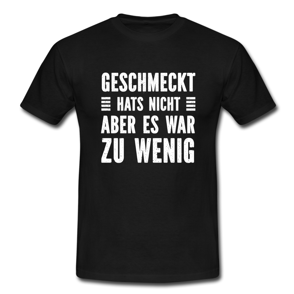 Geschmeckt hats nicht aber es war zu wenig Lustiges Sarkastisches T-Shirt - Schwarz