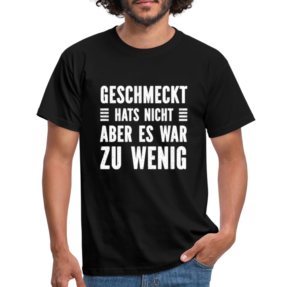 Geschmeckt hats nicht aber es war zu wenig Lustiges Sarkastisches T-Shirt - Schwarz