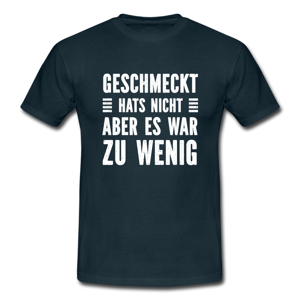 Geschmeckt hats nicht aber es war zu wenig Lustiges Sarkastisches T-Shirt - Navy