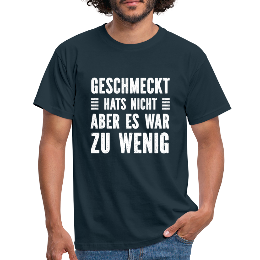 Geschmeckt hats nicht aber es war zu wenig Lustiges Sarkastisches T-Shirt - Navy