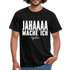 Jahaaaa Mache Ich - SPÄTER Lustig Sarkastisch T-Shirt - Schwarz