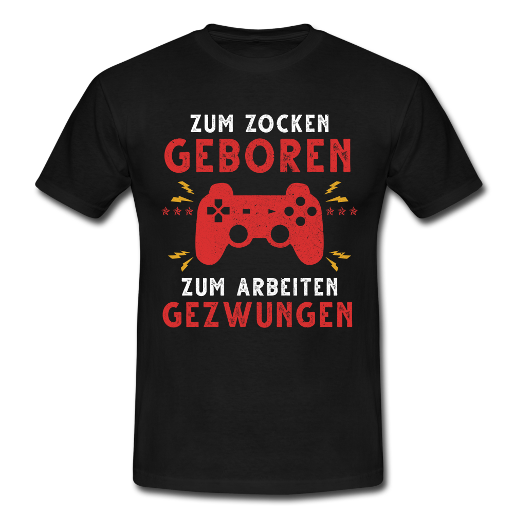 Gamer zum Zocken geboren zur Arbeit gezwungen Gaming T-Shirt - Schwarz