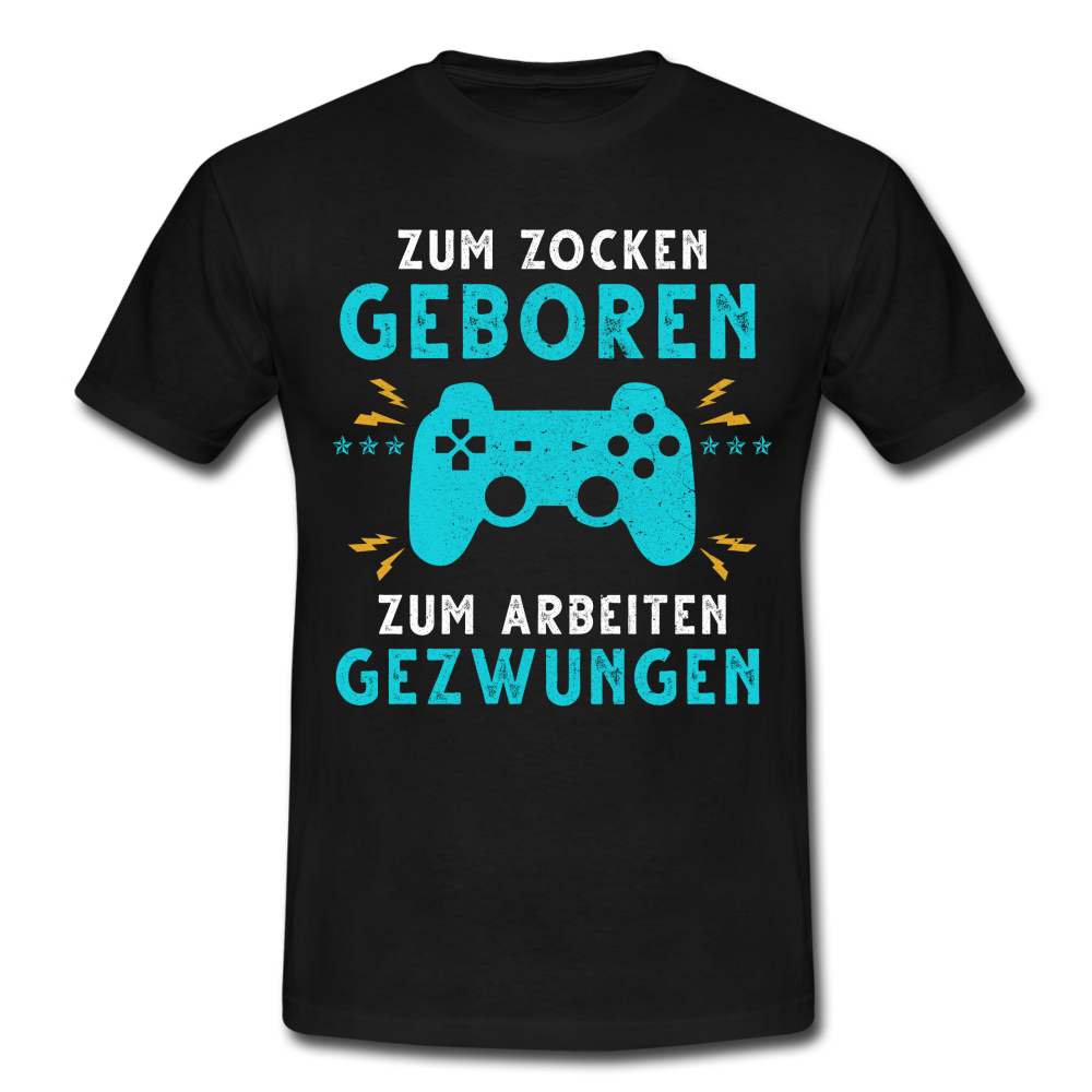 Gamer zum Zocken geboren zur Arbeit gezwungen Gaming T-Shirt - Schwarz